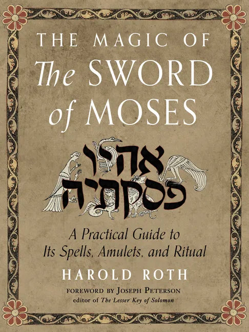 The Magic of the Sword of Moses: A Practical Guide to Its Spells, Amulets, and Ritual - Paperback