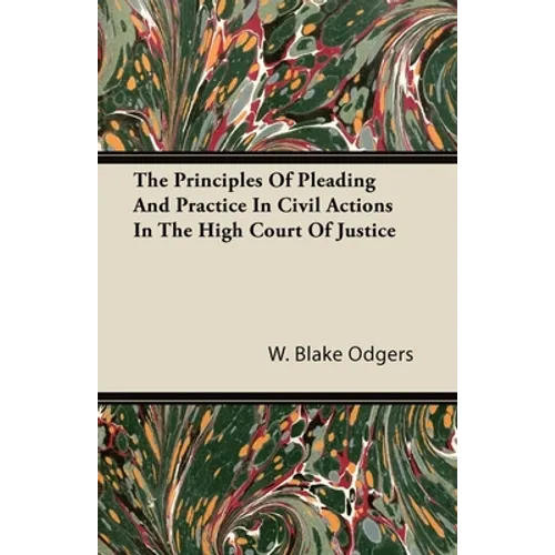 The Principles of Pleading and Practice in Civil Actions in the High Court of Justice - Paperback