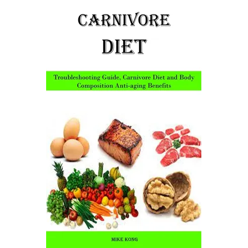 Carnivore Diet: Troubleshooting Guide, Carnivore Diet and Body Composition Anti-aging Benefits - Paperback