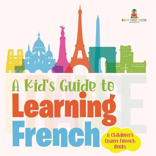 A Kid's Guide to Learning French A Children's Learn French Books - Paperback