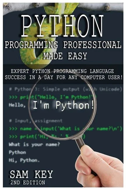 Python Programming Professional Made Easy: Expert Python Programming Language Success in a Day for Any Computer User! - Paperback