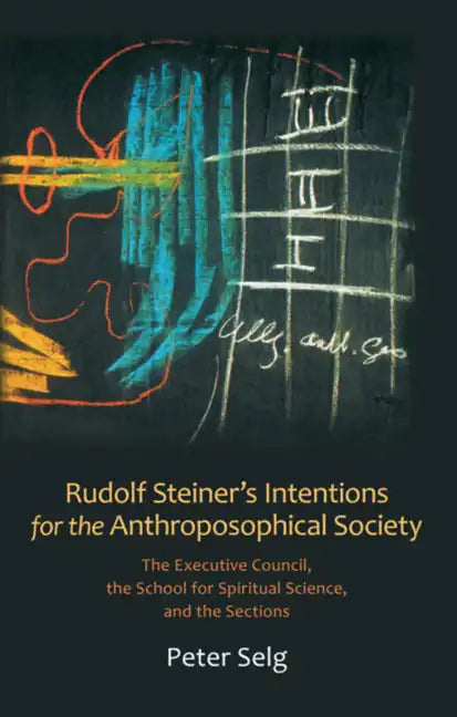 Rudolf Steiner's Intentions for the Anthroposophical Society: The Executive Council, the School for Spiritual Science, and the Sections - Paperback