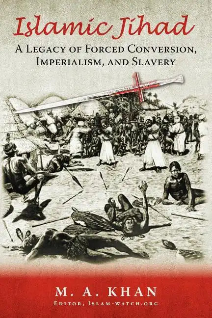 Islamic Jihad: A Legacy of Forced Conversion, Imperialism, and Slavery - Paperback