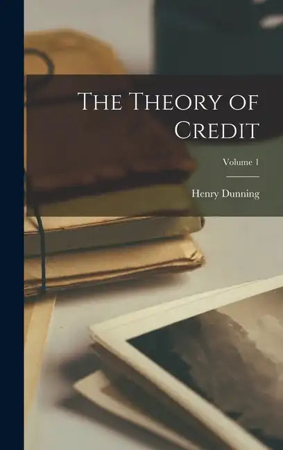 The Theory of Credit; Volume 1 - Hardcover