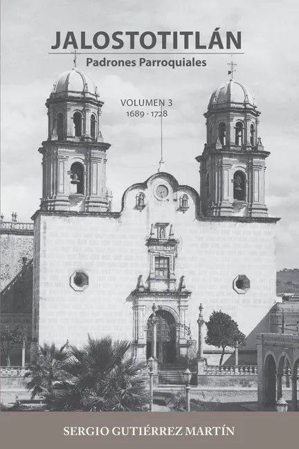 Jalostotitlán: Padrones Parroquiales Volumen 3: 1689 y 1728 - Paperback