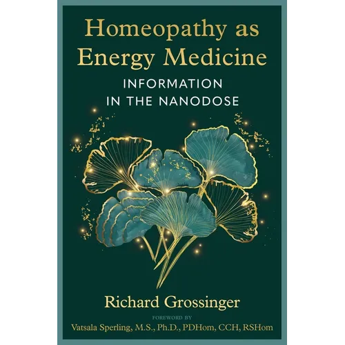 Homeopathy as Energy Medicine: Information in the Nanodose - Paperback
