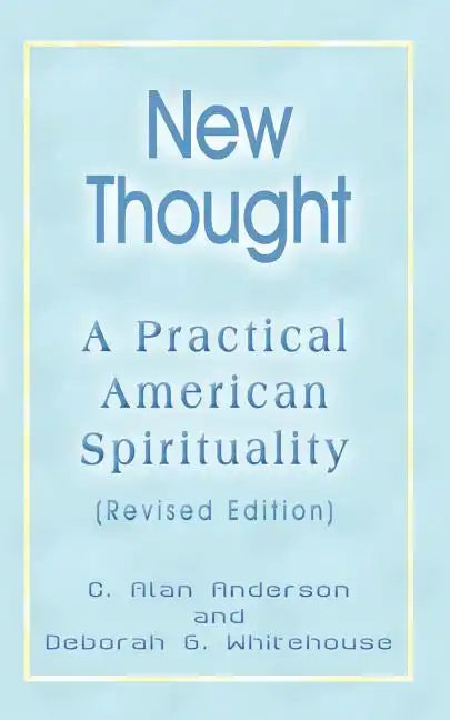 New Thought: A Practical American Spirituality (Revised Edition) - Paperback