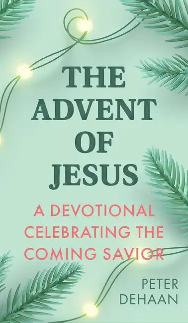 The Advent of Jesus: A Devotional Celebrating the Coming Savior - Hardcover