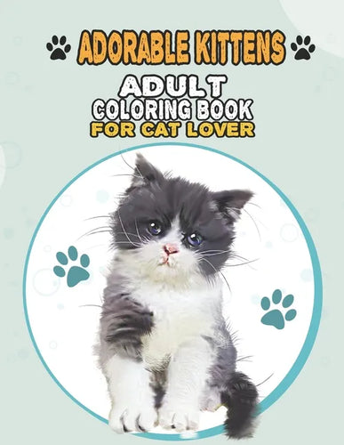 Adorable Kittens Adult Coloring Book For Cat Lover: A Fun Easy, Relaxing, Stress Relieving Beautiful Cats Large Print Adult Coloring Book Of Kittens, - Paperback