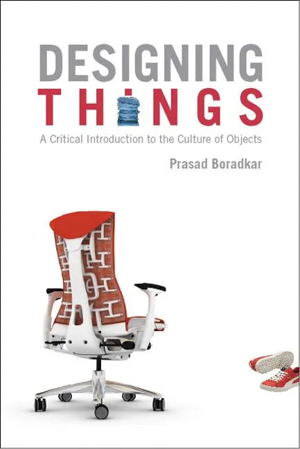 Designing Things A Critical Introduction to the Culture of Objects - Paperback
