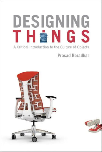 Designing Things A Critical Introduction to the Culture of Objects - Paperback