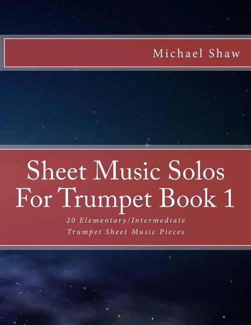 Sheet Music Solos For Trumpet Book 1: 20 Elementary/Intermediate Trumpet Sheet Music Pieces - Paperback