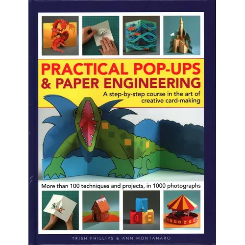 Practical Pop-Ups and Paper Engineering: A Step-By-Step Course in the Art of Creative Card-Making, More Than 100 Techniques and Projects, in 1000 Phot - Hardcover