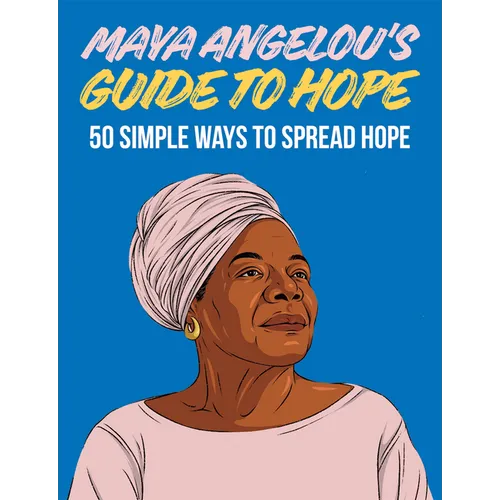 Maya Angelou's Guide to Hope: 50 Simple Ways to Spread Hope - Hardcover