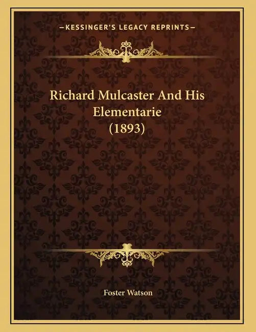 Richard Mulcaster And His Elementarie (1893) - Paperback