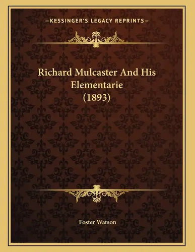 Richard Mulcaster And His Elementarie (1893) - Paperback