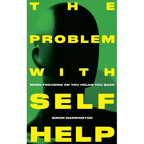 The Problem with Self-Help: when focusing on you holds you back - Paperback