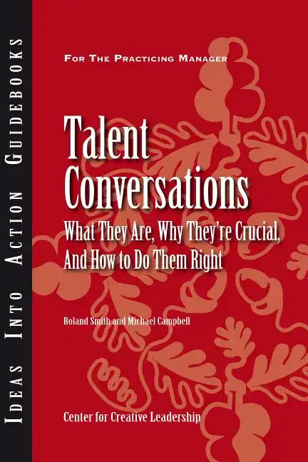 Talent Conversations: What They Are, Why They're Crucial, and How to Do Them Right - Paperback