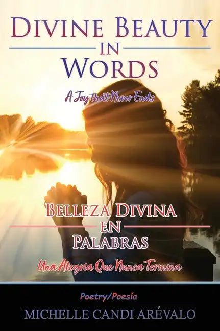 Divine Beauty in Words A Joy That Never Ends: Belleza Divina en Palabras Una Alegría Que Nunca Termina - Hardcover