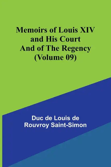 Memoirs of Louis XIV and His Court and of the Regency (Volume 09) - Paperback