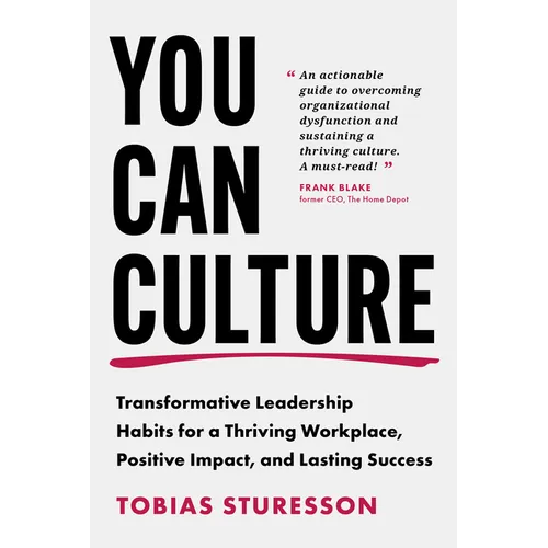 You Can Culture: Transformative Leadership Habits for a Thriving Workplace, Positive Impact, and Lasting Success - Hardcover