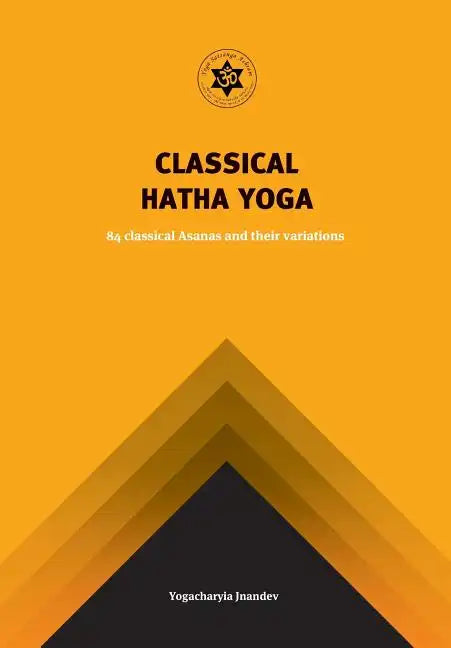 Classical Hatha Yoga: 84 Classical Asanas and their variations - Paperback