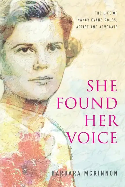 She Found Her Voice: The Life of Nancy Evans Roles, Artist and Advocate - Paperback