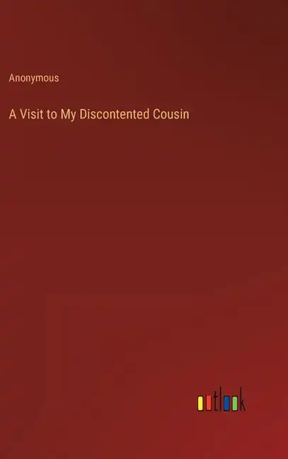 A Visit to My Discontented Cousin - Hardcover
