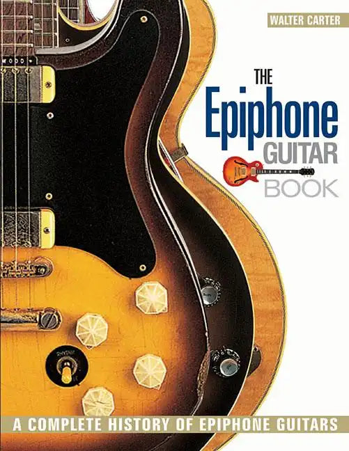 The Epiphone Guitar Book: A Complete History of Epiphone Guitars - Paperback