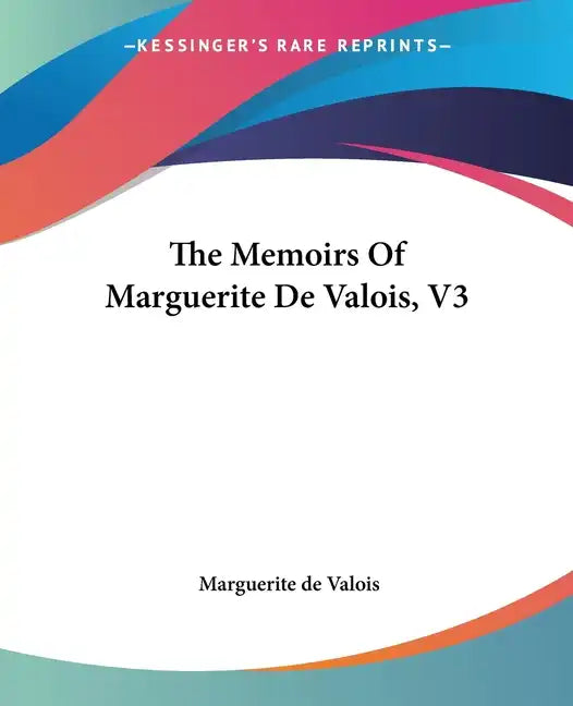 The Memoirs Of Marguerite De Valois, V3 - Paperback