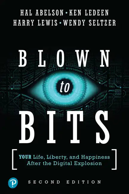 Blown to Bits: Your Life, Liberty, and Happiness After the Digital Explosion - Paperback