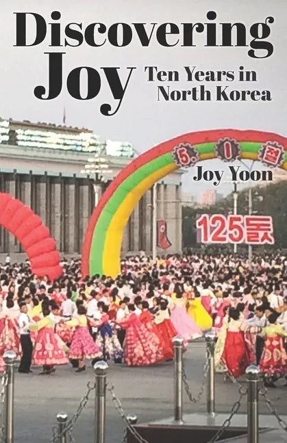Discovering Joy: Ten Years in North Korea - Paperback
