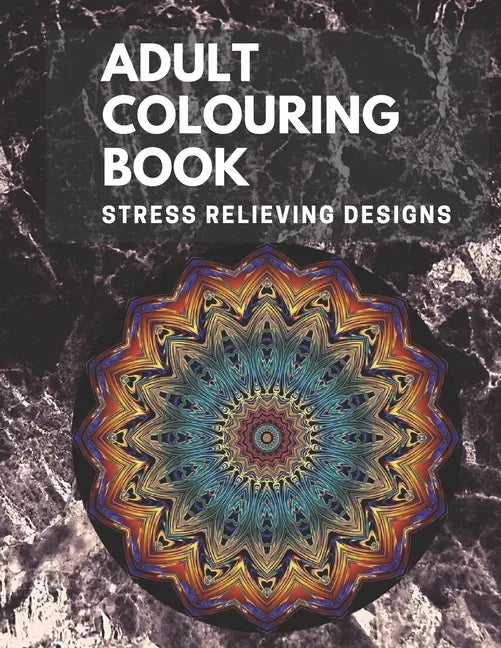 Adult Colouring book: Stress Relieving Designs: Mandalas design, Animal designs, Flower designs, paisly pattern and some awosome colouring images - Paperback