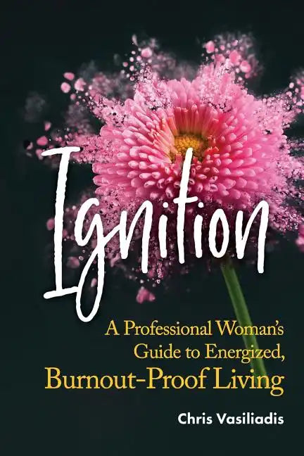 Ignition: A Professional Woman's Guide to Energized, Burnout-Proof Living - Paperback