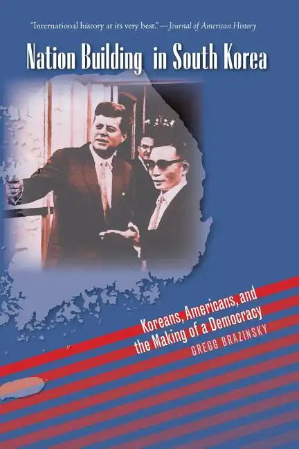 Nation Building in South Korea: Koreans, Americans, and the Making of a Democracy - Paperback