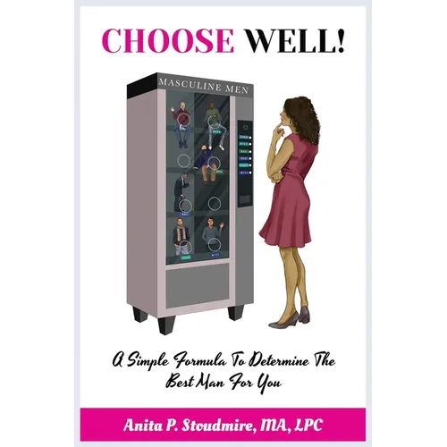 Choose Well!: A Simple Formula To Determine The Best Man For You. - Paperback