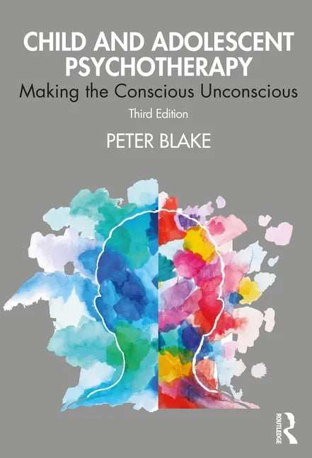 Child and Adolescent Psychotherapy: Making the Conscious Unconscious - Paperback