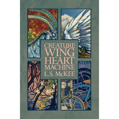 Creature, Wing, Heart, Machine - Paperback