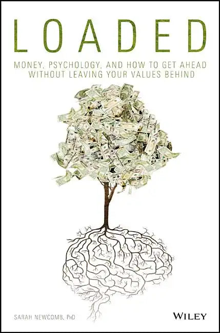 Loaded: Money, Psychology, and How to Get Ahead Without Leaving Your Values Behind - Hardcover