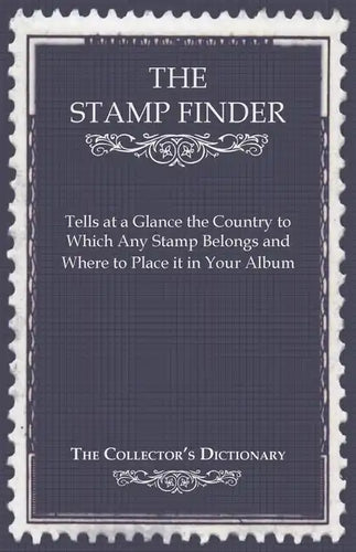 The Stamp Finder - Tells at a Glance the Country to Which Any Stamp Belongs and Where to Place It in Your Album - The Collector's Dictionary - Paperback