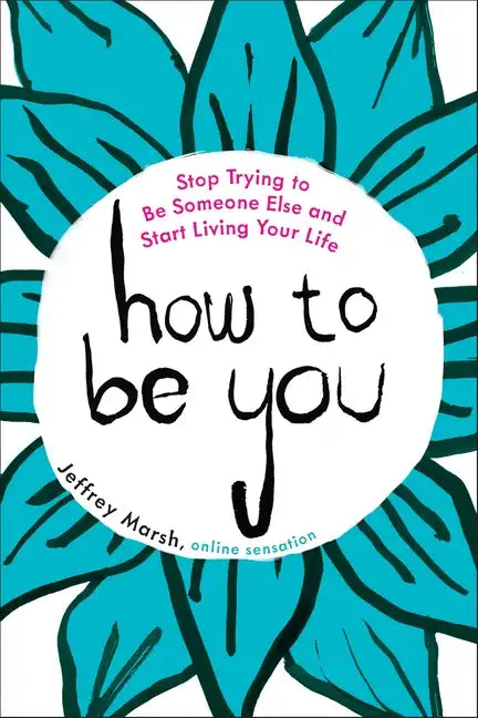 How to Be You: Stop Trying to Be Someone Else and Start Living Your Life - Paperback