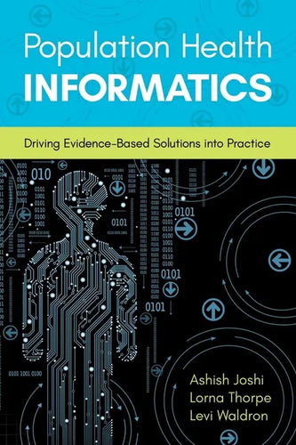 Population Health Informatics: Driving Evidence-Based Solutions Into Practice - Paperback
