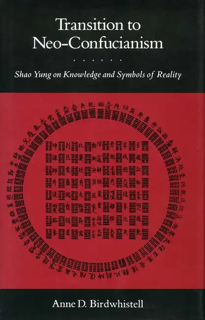 Transition to Neo-Confucianism: Shao Yung on Knowledge and Symbols of Reality - Hardcover