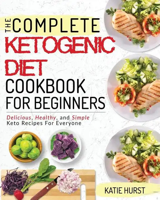 Ketogenic Diet for Beginners: The Complete Keto Diet Cookbook for Beginners Delicious, Healthy, and Simple Keto Recipes for Everyone - Paperback