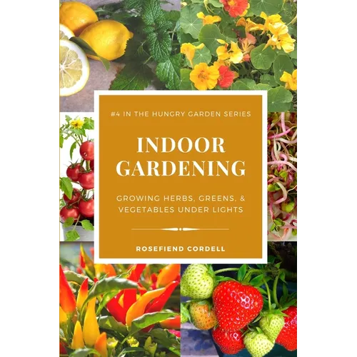 Indoor Gardening: Growing Herbs, Greens, & Vegetables Under Lights - Paperback