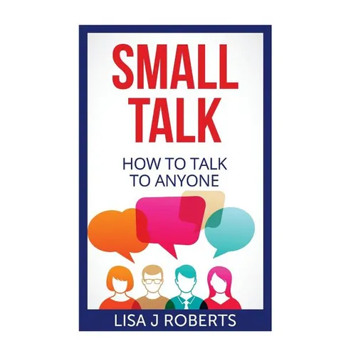 Small Talk: How to Talk to Anyone - Paperback