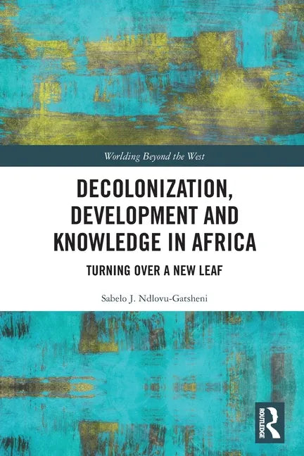 Decolonization, Development and Knowledge in Africa: Turning Over a New Leaf - Paperback
