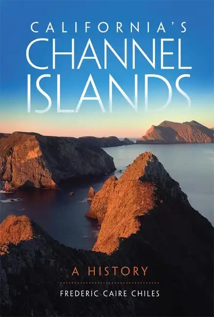 California's Channel Islands: A History - Paperback