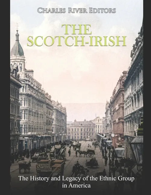 The Scotch-Irish: The History and Legacy of the Ethnic Group in America - Paperback