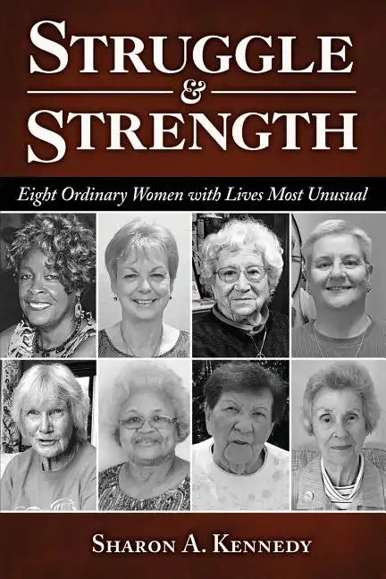 Struggle and Strength: Eight Ordinary Women with Lives Most Unusual - Paperback